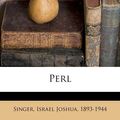 Cover Art for 9781247218045, Perl by Israel Joshua 1893-1944 Singer (creator)