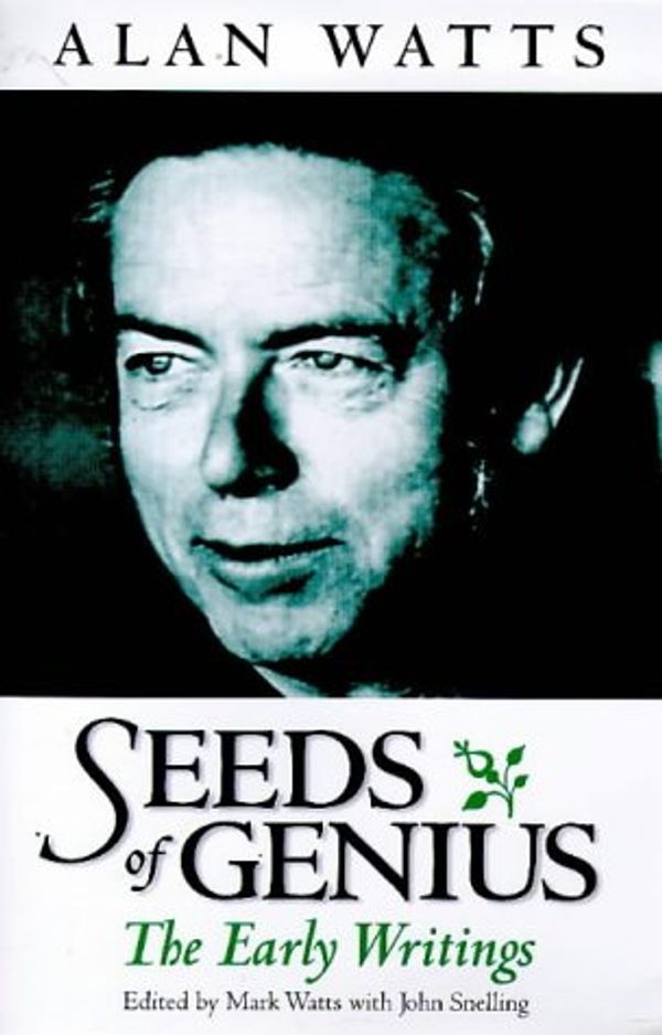 Cover Art for 9781862042643, Seeds of Genius: The Early Writings of Alan Watts by Alan Watts