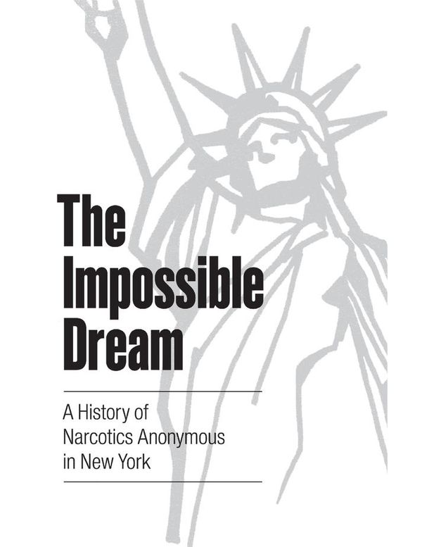 Cover Art for 9780990980445, The Impossible Dream: A History of Narcotics Anonymous In New York by Greater New York Region of Narcotics Anonymous