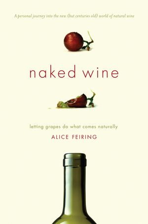 Cover Art for 9780306819537, Naked Wine: Letting Grapes Do What Comes Naturally by Alice Feiring