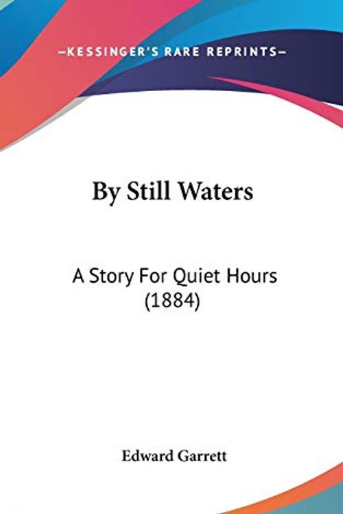 Cover Art for 9781104072841, By Still Waters: A Story for Quiet Hours (1884) by Edward Garrett