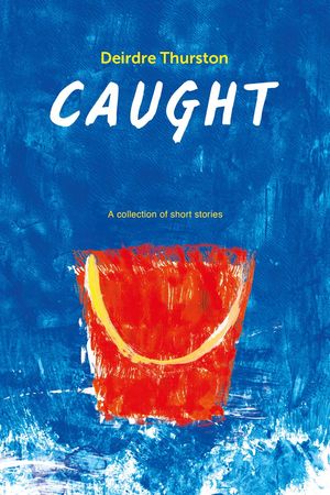 Cover Art for 9781940192468, Caught by Deirdre Thurston