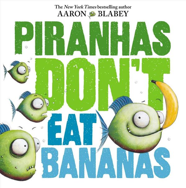 Cover Art for 9781338297133, Piranhas Don't Eat Bananas by Aaron Blabey