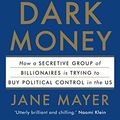 Cover Art for B01D3X4II0, Dark Money: how a secretive group of billionaires is trying to buy political control in the US by Jane Mayer