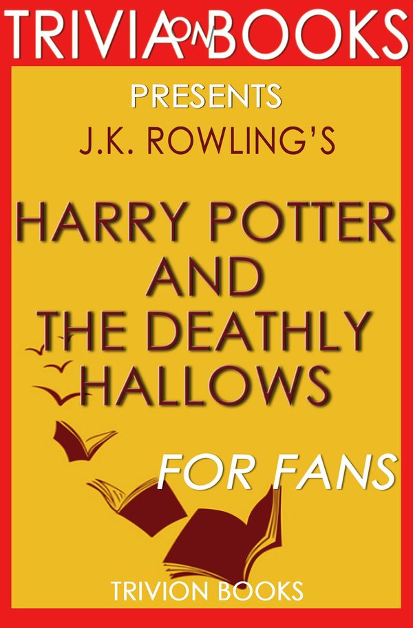 Cover Art for 1230001308358, Harry Potter and the Deathly Hallows: By J.K. Rowling (Trivia-On-Books) by Trivion Books