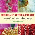 Cover Art for 9781877058790, Medicinal Plants in Australia: Bush Pharmacy v. 1 by Cheryll Williams