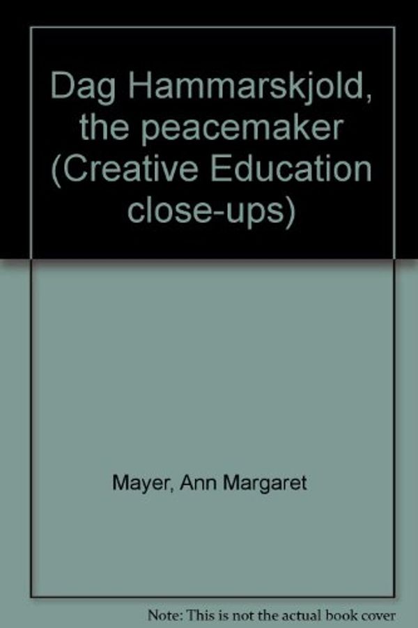 Cover Art for 9780871913227, Dag Hammarskjold, the peacemaker (Creative Education close-ups) by Ann Margaret Mayer