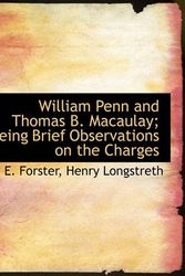 Cover Art for 9781140479314, William Penn and Thomas B. Macaulay; Being Brief Observations on the Charges by W E Forster