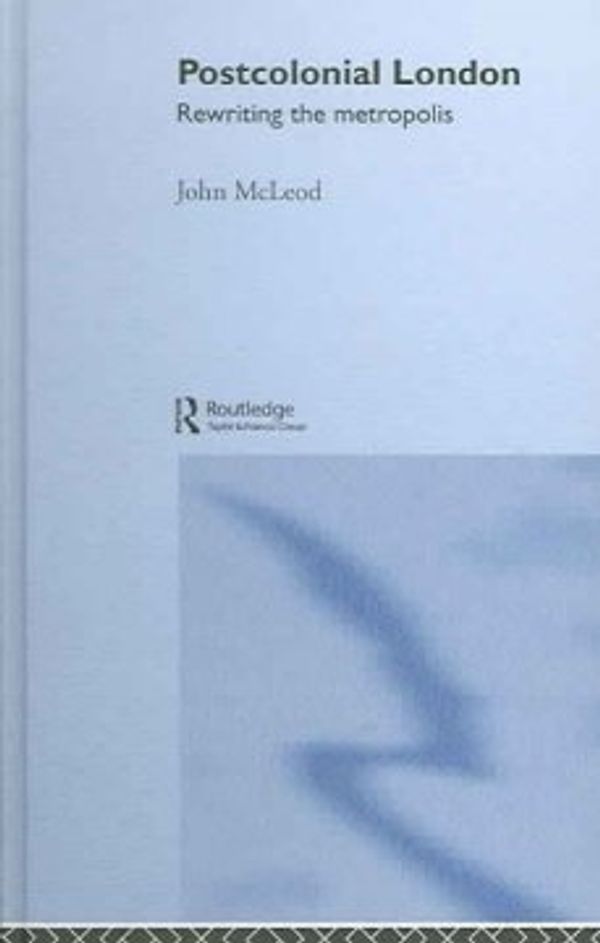 Cover Art for 9780415344593, Postcolonial London: Rewriting the Metropolis by John McLeod