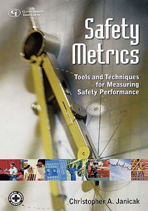 Cover Art for 9780865879478, Safety Metrics: Tools and Techniques for Measuring Safety Performance by Christopher Janicak