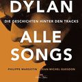 Cover Art for 9783667102867, Bob Dylan - Alle Songs: Die Geschichten hinter den Tracks by Philippe Margotin, Jean-Michel Guesdon, Bob Dylan