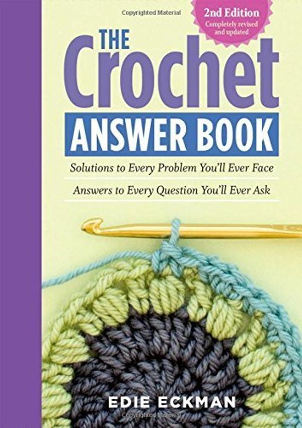 Cover Art for B010EUYBW8, The Crochet Answer Book, 2nd Edition: Solutions to Every Problem You?ll Ever Face; Answers to Every Question You?ll Ever Ask by Edie Eckman(2015-01-27) by Edie Eckman