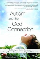 Cover Art for 9781402206498, Autism and the God Connection: Redefining the Autistic Experience Through Extraordinary Accounts of Spiritual Giftedness by William Stillman