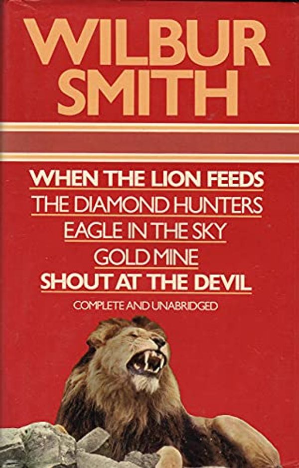 Cover Art for 9780706405736, Wilbur Smith Omnibus: When the Lion Feeds; The Diamond Hunters; Eagle in the Sky; Gold Mine; Shout at the Devil by Wilbur Smith