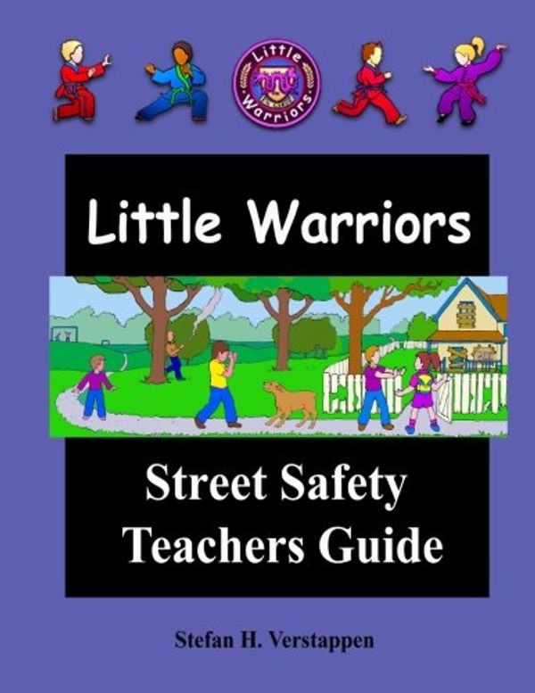 Cover Art for 9780986951558, The Little Warriors: Street Safety Teachers Guide: Street Smarts and Self Defense For Kids by Mr. Stefan H. Verstappen