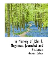 Cover Art for 9781115025393, In Memory of John F. Meginness Journalist and Historian by Gazette