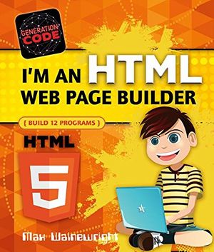Cover Art for 9780778735168, I'm an HTML Web Page BuilderGeneration Code by Max Wainewright