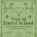 Cover Art for B079D9YMKZ, A Year of Forest School : Outdoor Play and Skill-building Fun for Every Season by Jane Worrol