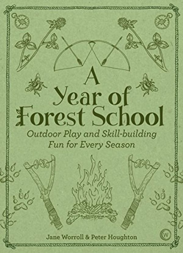 Cover Art for B079D9YMKZ, A Year of Forest School : Outdoor Play and Skill-building Fun for Every Season by Jane Worrol