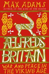 Cover Art for 9781784080303, Aelfred's BritainWar and Peace in the Viking Age by Max Adams