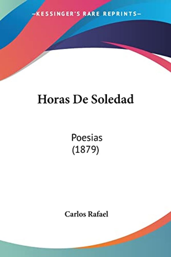 Cover Art for 9781161197945, Horas de Soledad by Carlos Rafael