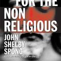 Cover Art for 9780061288005, Jesus for the Non-Religious by John Shelby Spong