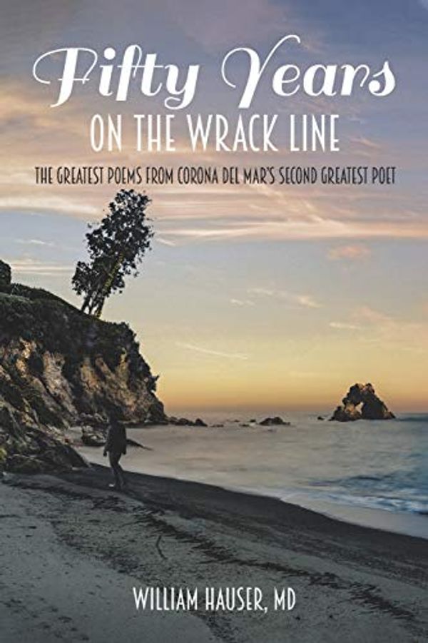 Cover Art for 9781645316633, Fifty Years on the Wrack Line: The Greatest Poems from Corona del Mar's Second Greatest Poet by Hauser Md, William