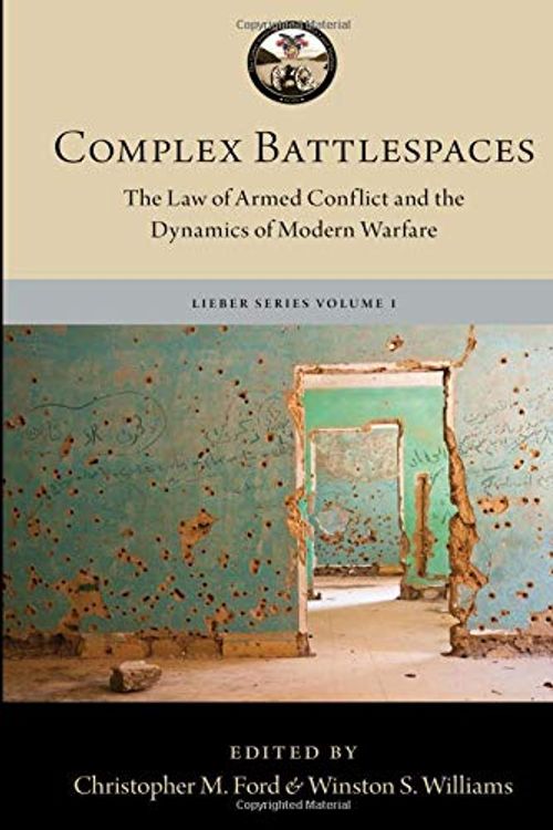 Cover Art for 9780190915360, Complex BattlespacesThe Law of Armed Conflict and the Dynamics of M... by Winston S. Williams