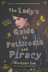 Cover Art for 9780062795328, The Lady's Guide to Petticoats and Piracy by Mackenzi Lee