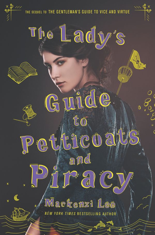 Cover Art for 9780062795328, The Lady's Guide to Petticoats and Piracy by Mackenzi Lee