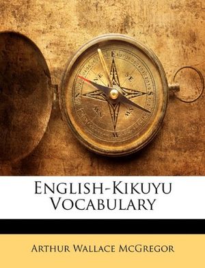 Cover Art for 9781146309752, English-Kikuyu Vocabulary by Arthur Wallace McGregor