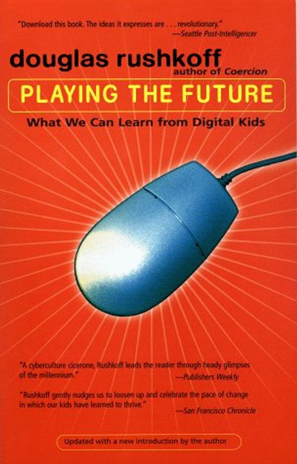 Cover Art for 9781573227643, Playing the Future: What We Can Learn from Digital Kids by Douglas Rushkoff
