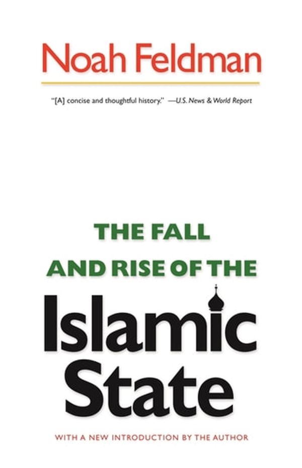 Cover Art for 9781400845026, The Fall and Rise of the Islamic State by Noah Feldman