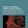 Cover Art for 9781156023969, Books by George Orwell (Book Guide): Novels by George Orwell, Homage to Catalonia, Animal Farm, Keep the Aspidistra Flying by Books Llc