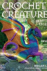 Cover Art for 9780811771481, Crochet Creatures of Myth and Legend: 19 Designs Easy Cute Critters to Legendary Beasts by Megan Lapp
