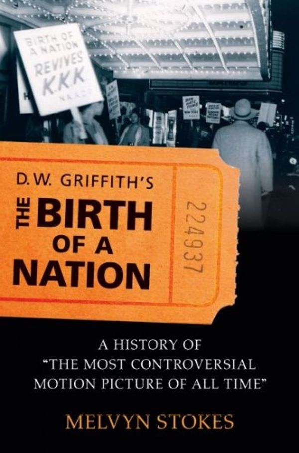 Cover Art for 9780195336795, D.W. Griffith's the Birth of a Nation: A History of the Most Controversial Motion Picture of All Time by Stokes, Melvyn