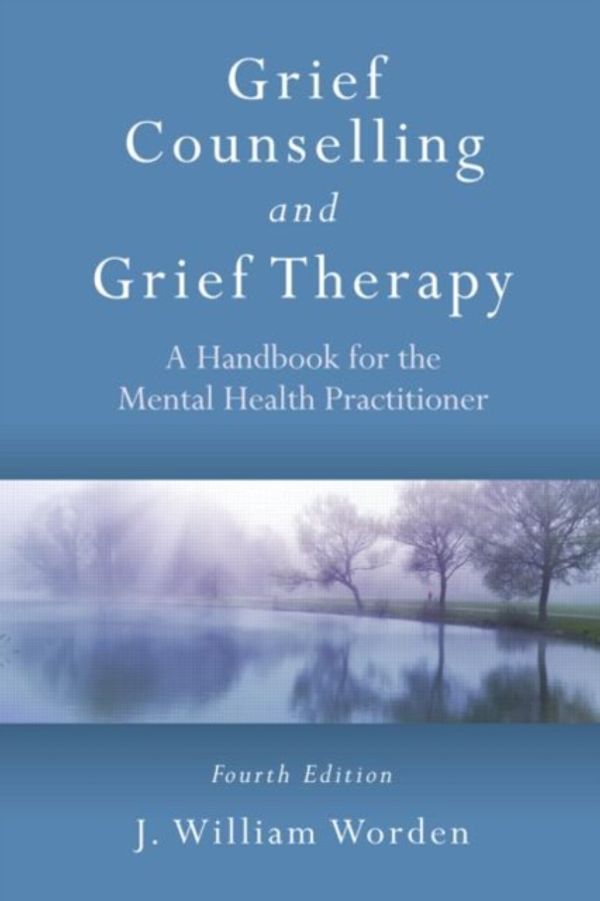 Cover Art for 9780415559997, Grief Counselling and Grief Therapy by J. William Worden