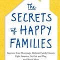 Cover Art for 9780349402239, The Secrets of Happy Families: Improve Your Mornings, Rethink Family Dinner, Fight Smarter, Go Out and Play and Much More by Bruce Feiler