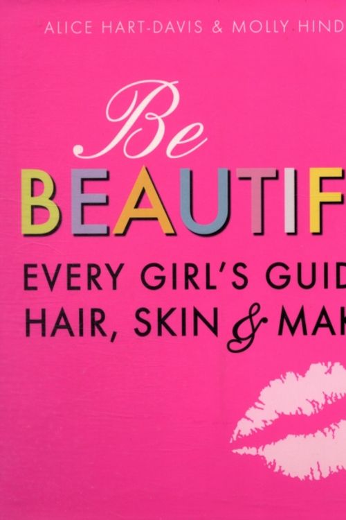 Cover Art for 9781406318319, Be Beautiful by Alice Hart-Davis, Molly Hindhaugh