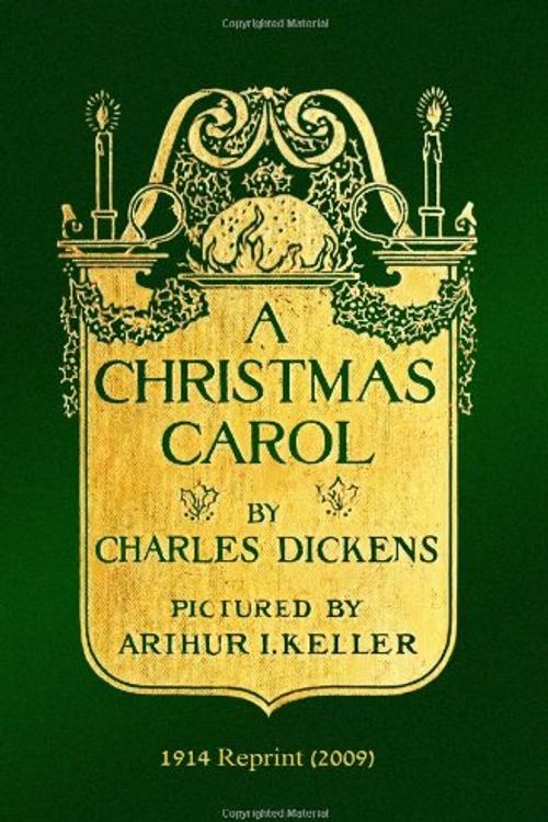 Cover Art for 9781441436900, A CHRISTMAS CAROL by Charles Dickens: Pictured by Arthur I. Keller - 1914 Reprint (2009) by Charles Dickens