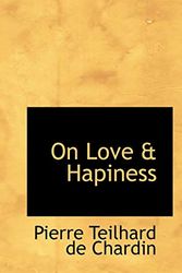 Cover Art for 9781110368013, On Love & Hapiness by Teilhard Chardin, De Pierre