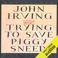 Cover Art for B00NPBFY4S, Trying to Save Piggy Sneed by John Irving