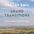 Cover Art for 9798212108607, Grand Transitions: How the Modern World Was Made by Vaclav Smil