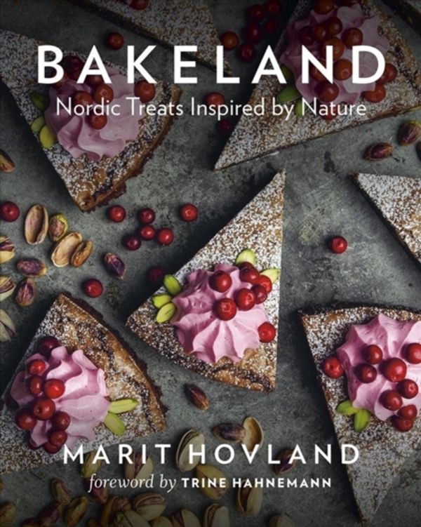 Cover Art for 9781771643108, Bakeland: Nordic Treats Inspired by Nature by Marit Hovland
