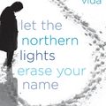 Cover Art for 9780060828387, Let the Northern Lights Erase Your Name by Vendela Vida