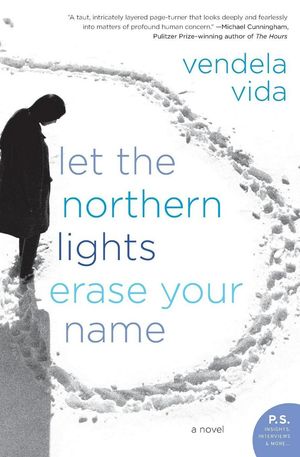 Cover Art for 9780060828387, Let the Northern Lights Erase Your Name by Vendela Vida