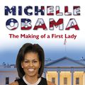 Cover Art for 9781409098317, Michelle Obama: The Making of a First Lady by Dawne Allette