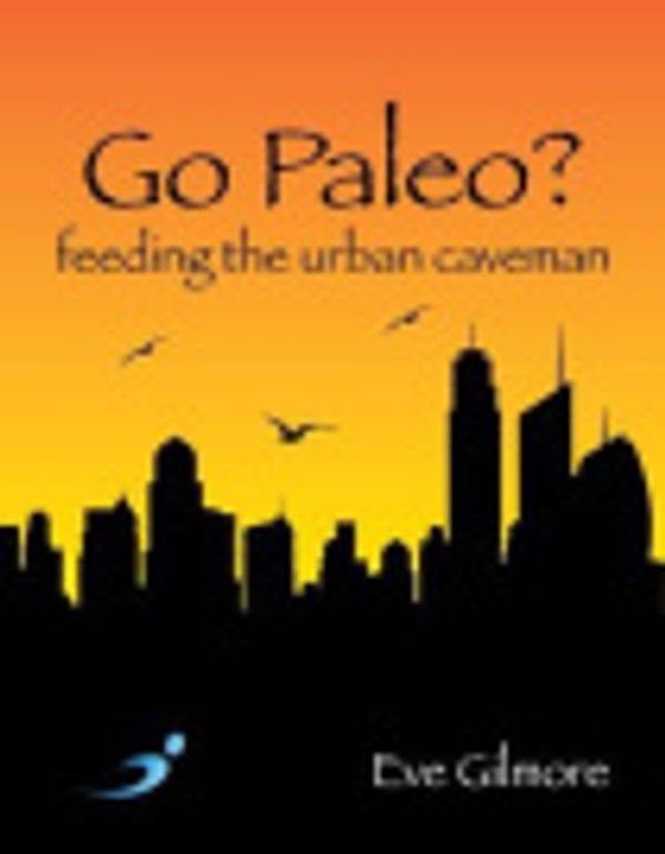 Cover Art for 9781781610473, Go Paleo? by Eve Gilmore