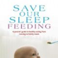 Cover Art for 9781466828131, Save Our Sleep: Feeding by Tizzie Hall
