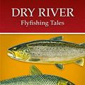 Cover Art for B07JVY6SH2, Dry River: Flyfishing Tales by Paul Hogan
